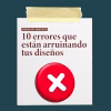 errores que arruinan tus diseños